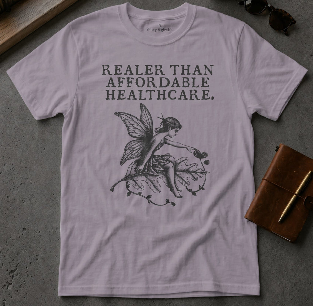 MyDesigns t-shirt Faerie / S / Paragon Realer than Affordable Healthcare Tee