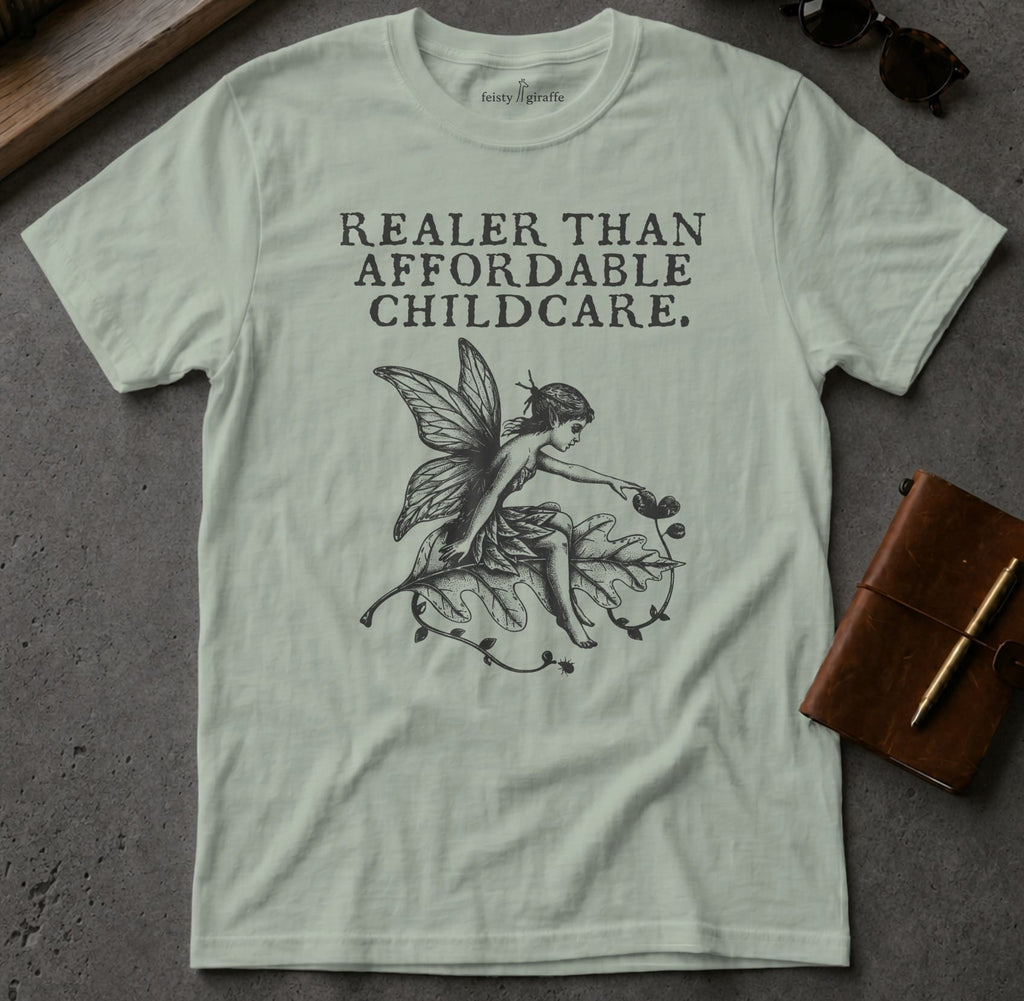 MyDesigns t-shirt Faerie / S / Sage Realer than Affordable Childcare Tee