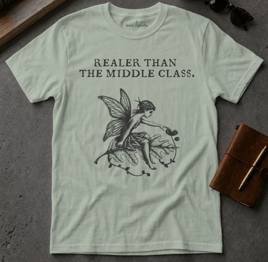 MyDesigns t-shirt Faerie / S / Sage Realer than the Middle Class Tee