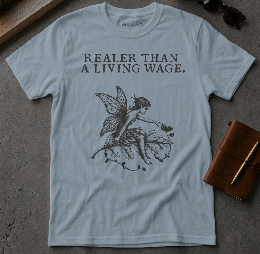 MyDesigns t-shirt Faerie / S / Stone Blue Realer than a Living Wage Tee