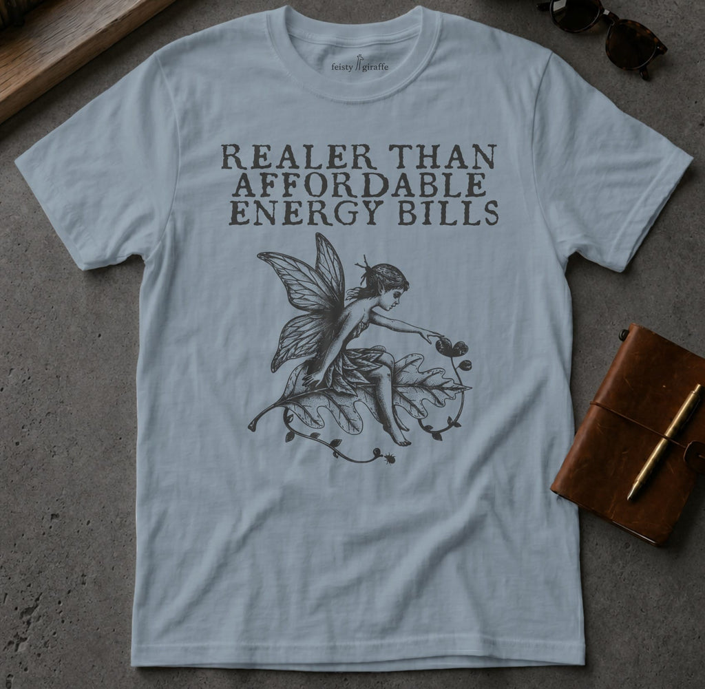 MyDesigns t-shirt Faerie / S / Stone Blue Realer than Affordable Energy Bills Tee