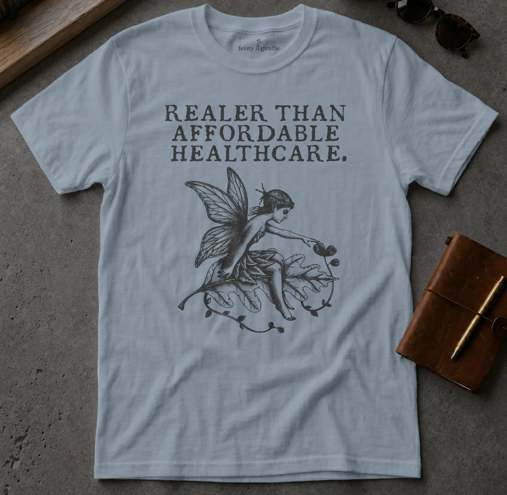 MyDesigns t-shirt Faerie / S / Stone Blue Realer than Affordable Healthcare Tee