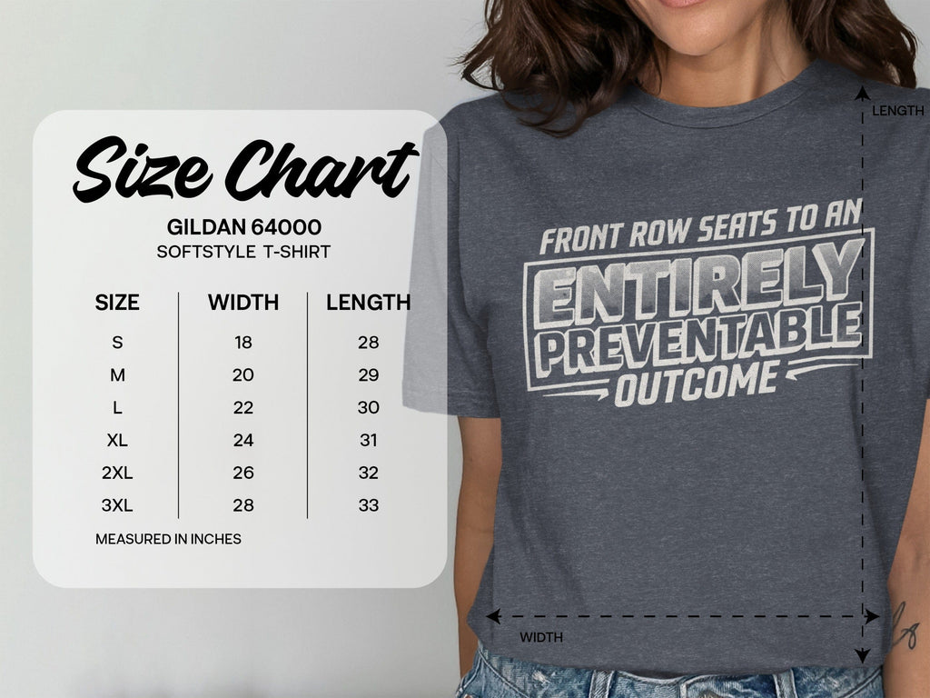 MyDesigns t-shirt Front Row Seats to an Entirely Preventable Outcome Tee