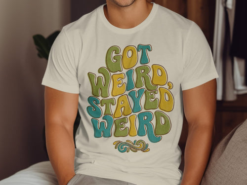 MyDesigns t-shirt Got Weird, Stayed Weird T-shirt