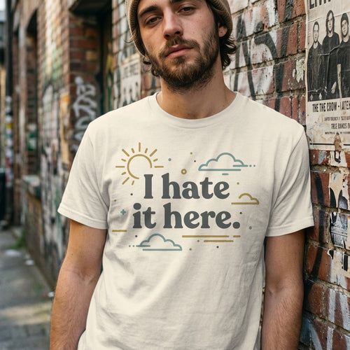 MyDesigns T-Shirt I Hate It Here Tee