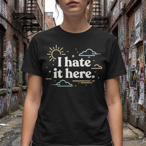 MyDesigns T-Shirt I Hate It Here Tee