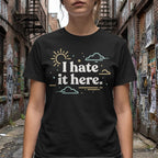 MyDesigns T-Shirt I Hate It Here Tee