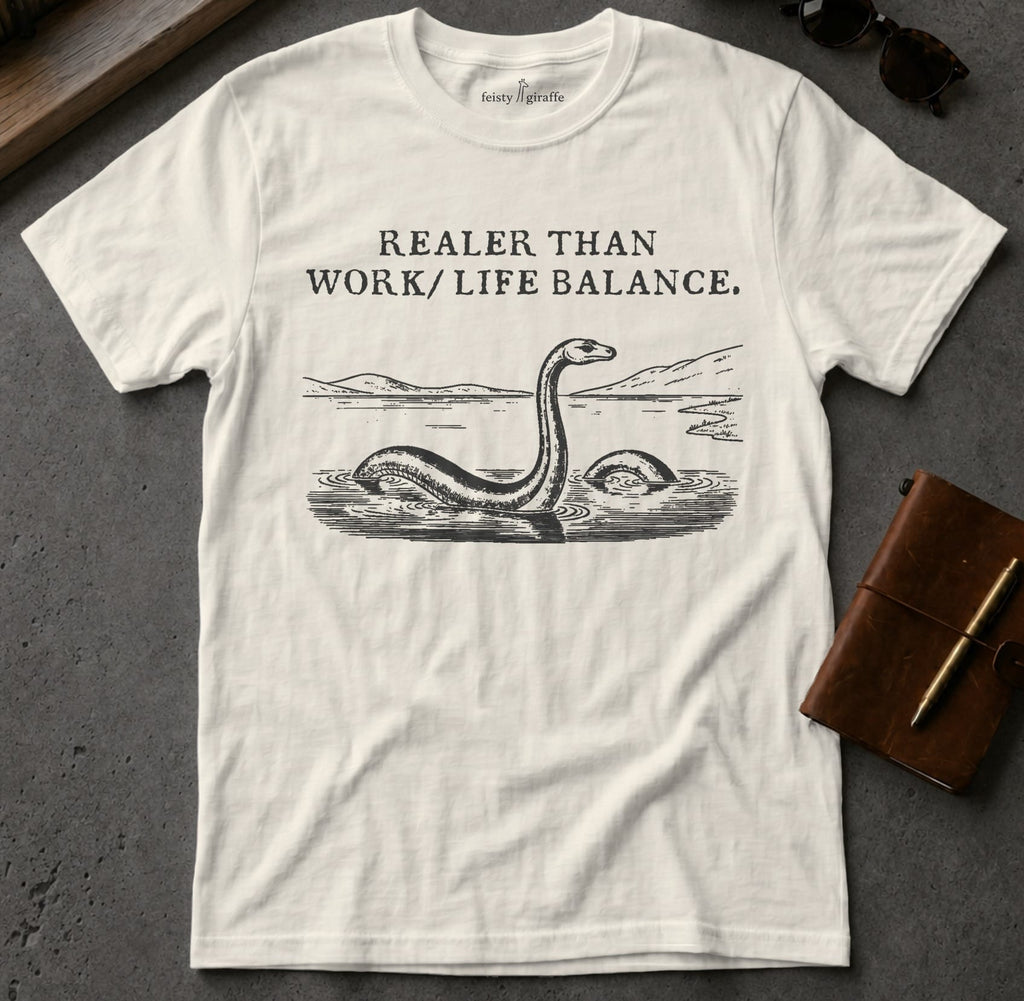 MyDesigns t-shirt Loch Ness Monster / S / Natural Realer than Work/Life Balance Tee
