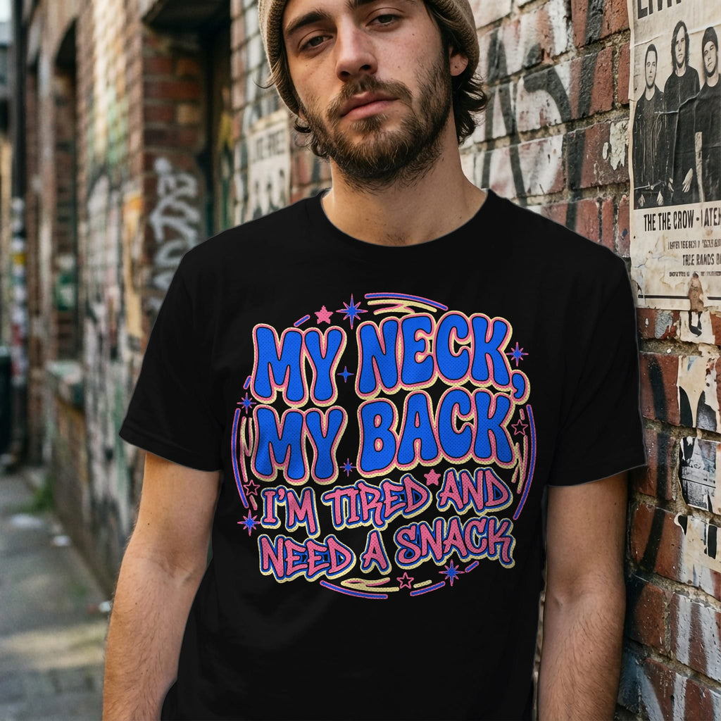 MyDesigns t-shirt My Neck. My Back. I'm Tired and Need a Snack Tee