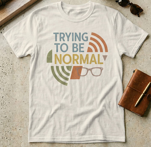 MyDesigns t-shirt Natural / S Trying To Be Normal T-Shirt