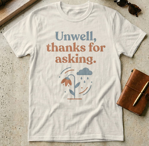 MyDesigns t-shirt Natural / S Unwell Thanks For Asking Tee