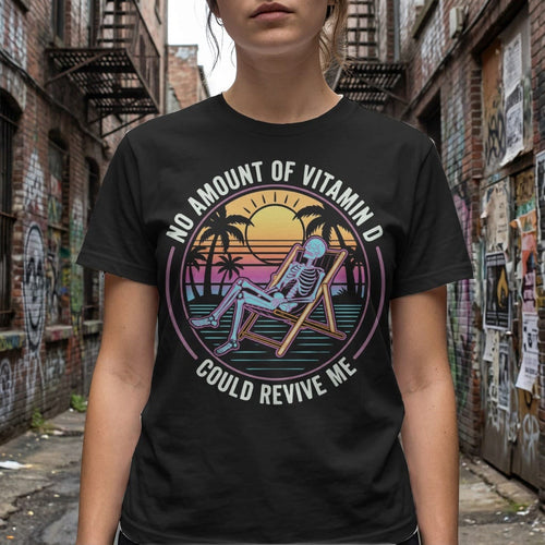 MyDesigns t-shirt No Amount of Vitamin D Could Revive Me Tee
