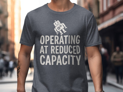 MyDesigns t-shirt Operating at Reduced Capacity Tee