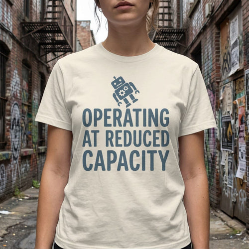 MyDesigns t-shirt Operating at Reduced Capacity Tee