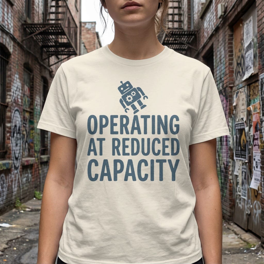 MyDesigns t-shirt Operating at Reduced Capacity Tee