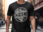 MyDesigns t-shirt Optimism is Exhausting Tee