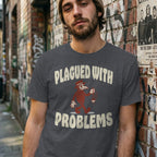 MyDesigns t-shirt Plagued with Problems Tee