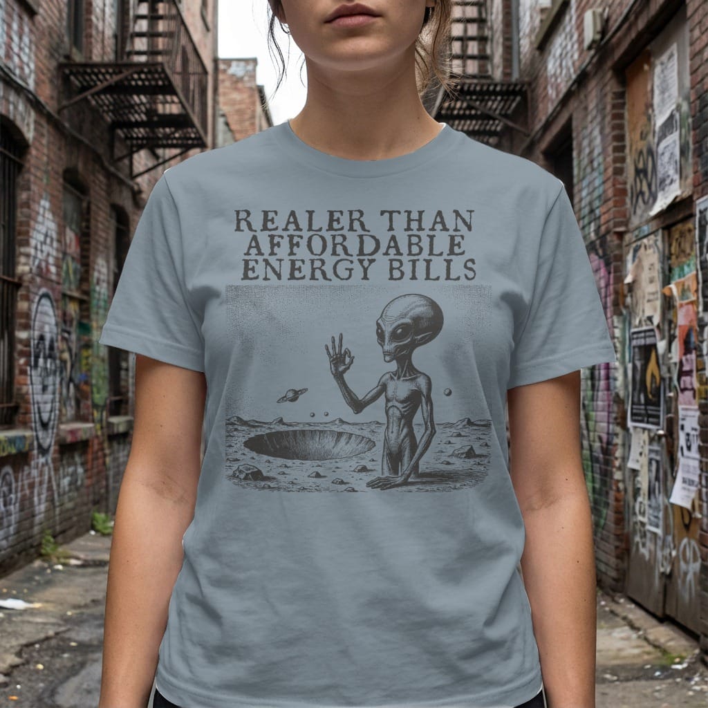 MyDesigns t-shirt Realer than Affordable Energy Bills Tee