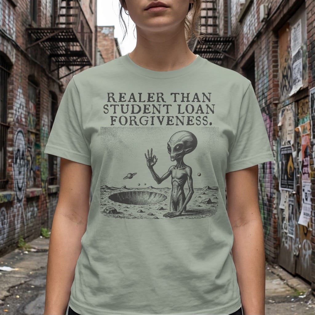 MyDesigns t-shirt Realer than Student Loan Forgiveness Tee