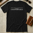 MyDesigns t-shirt S / Black After Careful Consideration, I Remain Ungovernable Tee