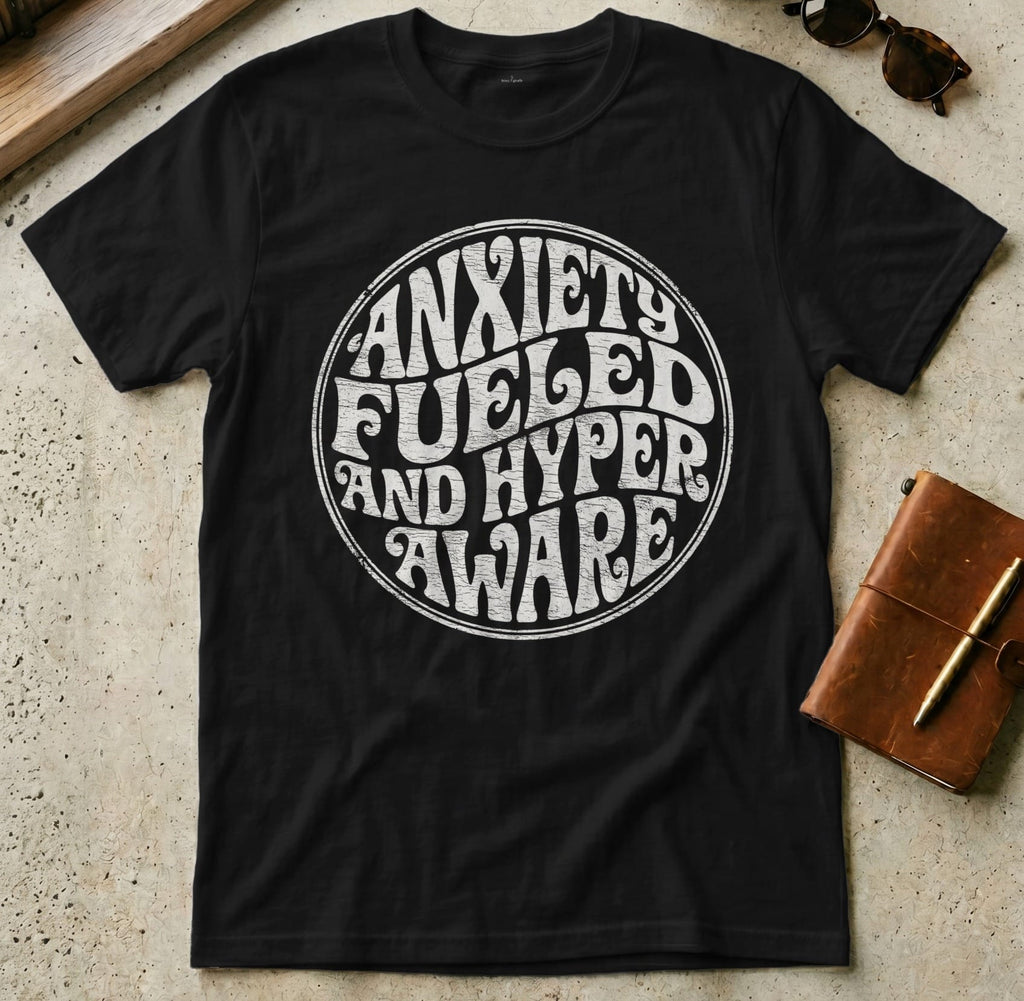 MyDesigns t-shirt S / Black Anxiety Fueled Hyper Aware T-Shirt