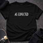 MyDesigns t-shirt S / Black As Expected Tee