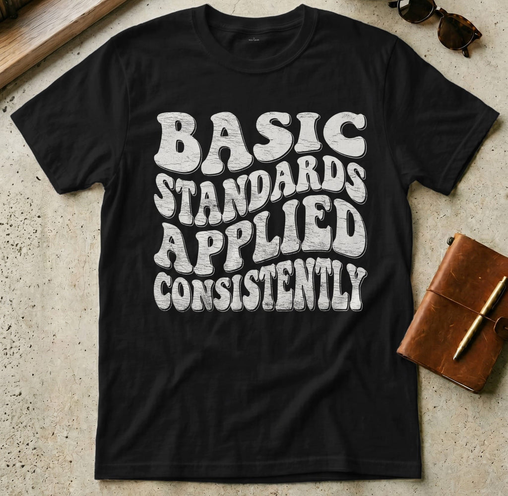 MyDesigns t-shirt S / Black Basic Standards Applied Consistently T Shirt