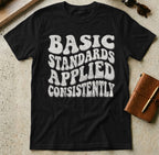 MyDesigns t-shirt S / Black Basic Standards Applied Consistently T Shirt