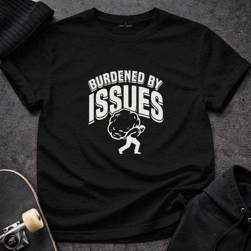 MyDesigns T-shirt S / Black Burdened By Issues T-Shirt