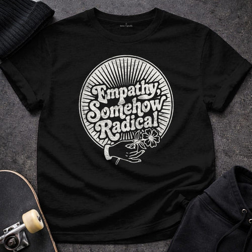 MyDesigns T-Shirt S / Black Empathy, Somehow Radical Tee