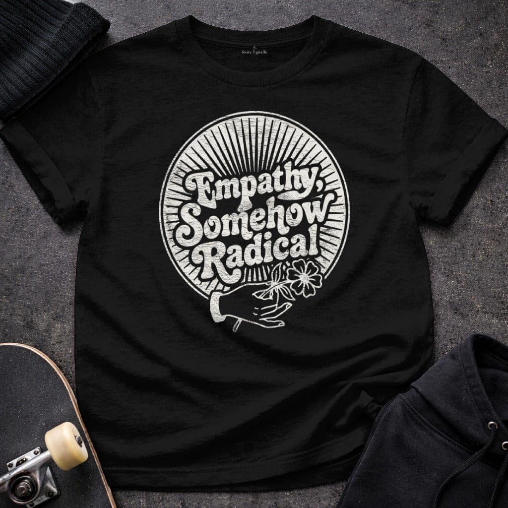 MyDesigns T-Shirt S / Black Empathy, Somehow Radical Tee