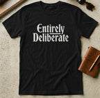 MyDesigns t-shirt S / Black Entirely Deliberate Tee