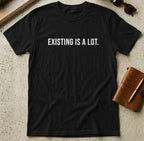 MyDesigns t-shirt S / Black Existing is A Lot Tee