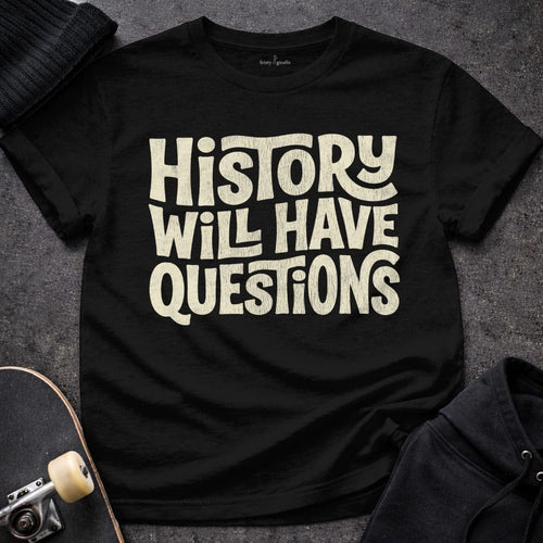 MyDesigns t-shirt S / Black History Will Have Questions Tee