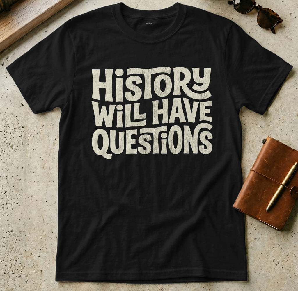 MyDesigns t-shirt S / Black History Will Have Questions Tee