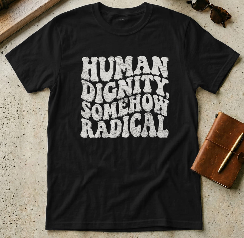 MyDesigns t-shirt S / Black Human Dignity Somehow Radical T-Shirt
