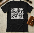 MyDesigns t-shirt S / Black Human Dignity Somehow Radical T-Shirt
