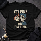 MyDesigns t-shirt S / Black It's Fine, I'm Fine Tee