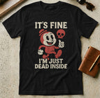 MyDesigns t-shirt S / Black It's Fine I'm Just Dead Inside Tee