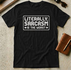 MyDesigns t-shirt S / Black Literally Sarcasm is the Worst Tee