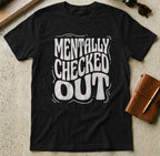 MyDesigns t-shirt S / Black Mentally Checked Out Tee