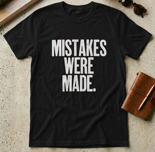 MyDesigns t-shirt S / Black Mistakes Were Made Tee