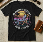 MyDesigns t-shirt S / Black No Amount of Vitamin D Could Revive Me Tee