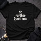 MyDesigns t-shirt S / Black No Further Questions Tee