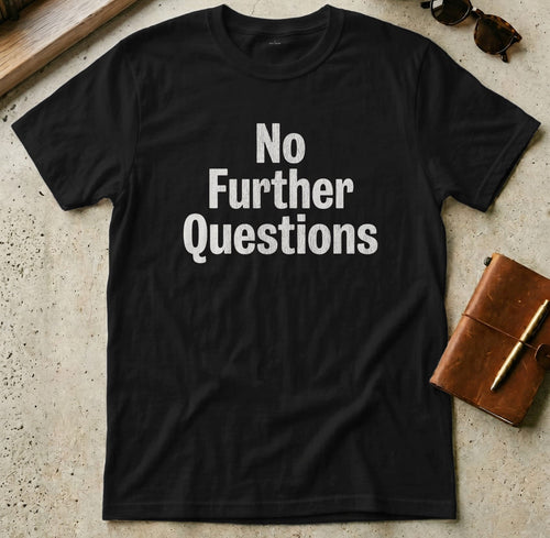 MyDesigns t-shirt S / Black No Further Questions Tee