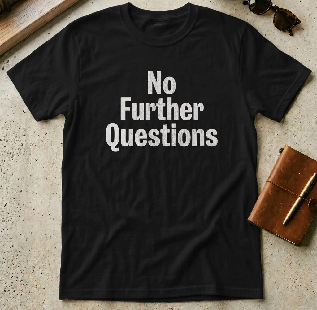 MyDesigns t-shirt S / Black No Further Questions Tee