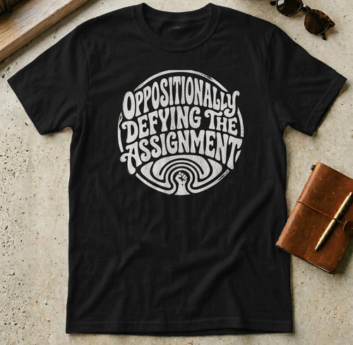 MyDesigns t-shirt S / Black Oppositionally Defying the Assignment Tee