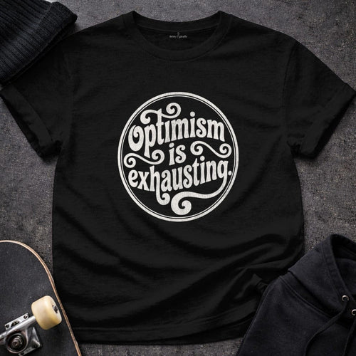 MyDesigns t-shirt S / Black Optimism is Exhausting Tee