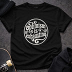 MyDesigns t-shirt S / Black Optimism is Exhausting Tee