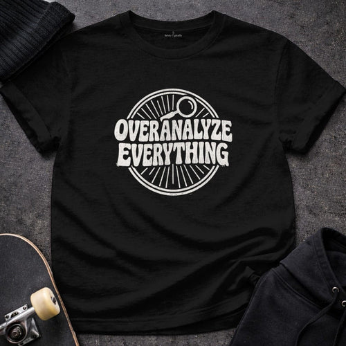 MyDesigns t-shirt S / Black Overanalyze Everything Tee
